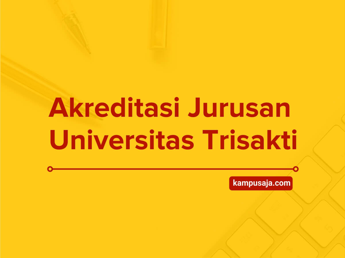 (Update 2019)! Akreditasi Jurusan Universitas Trisakti 