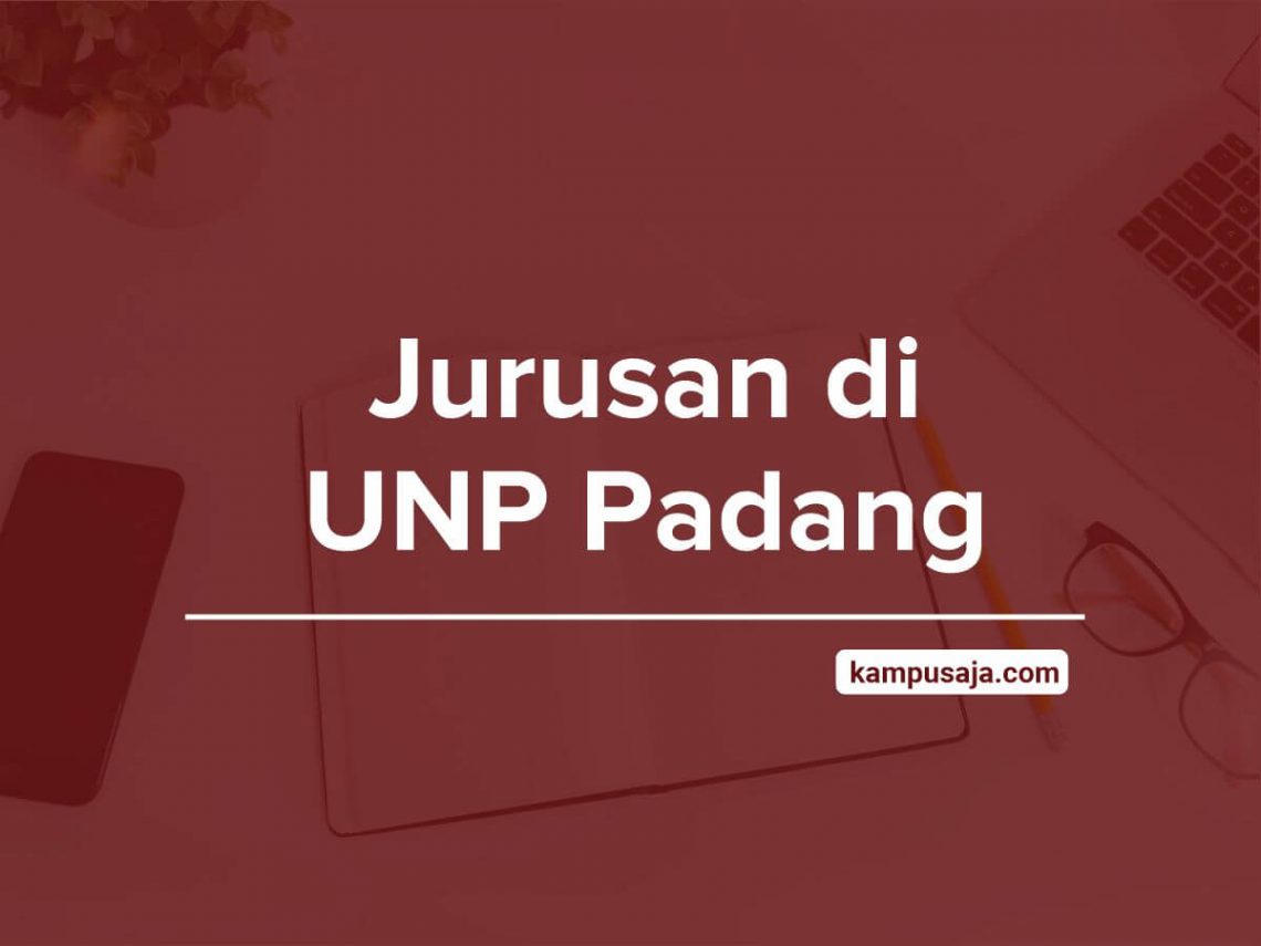 Jurusan Di UNP 2022: Akreditasi, Biaya Kuliah, Daya Tampung