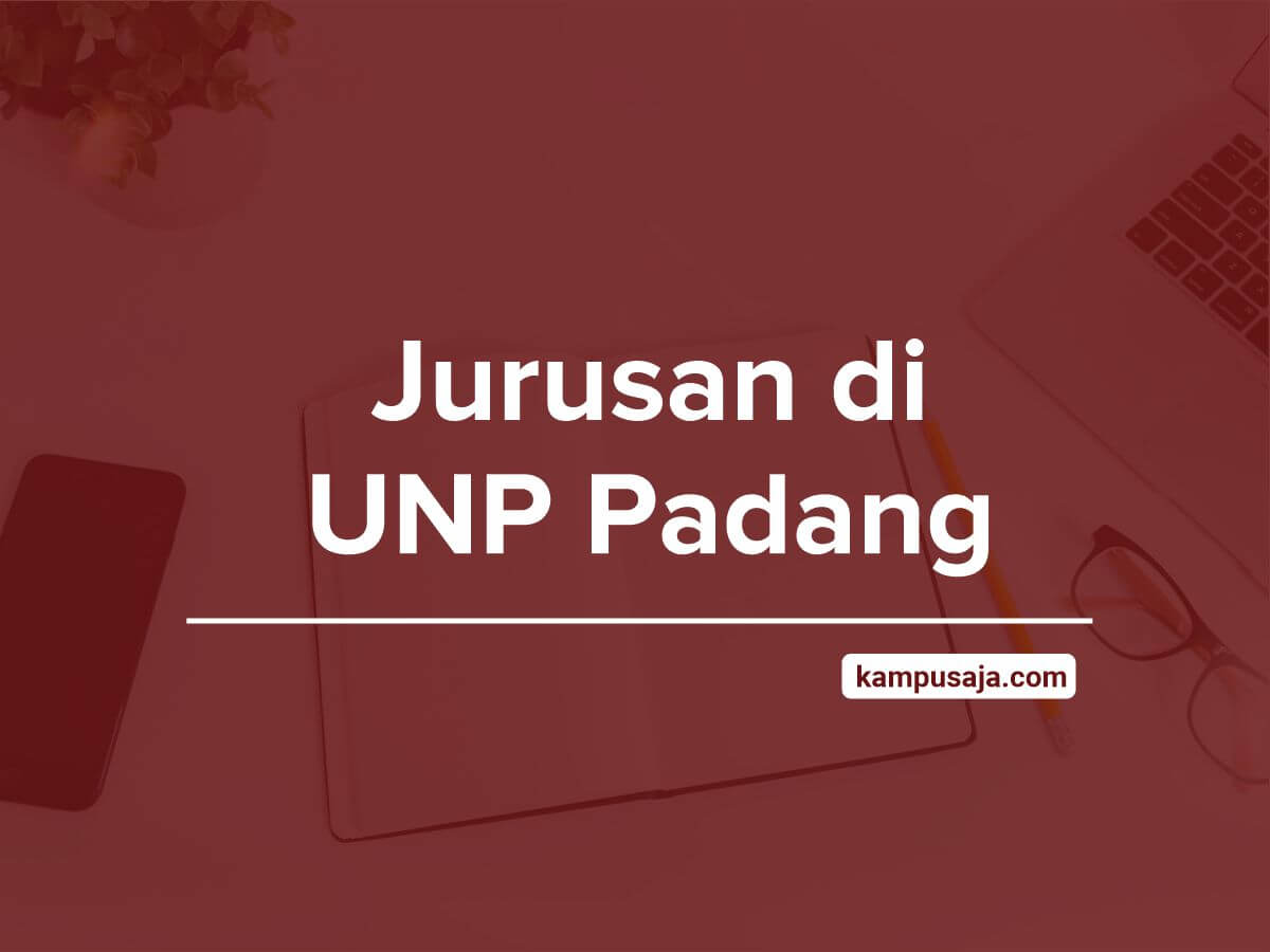 Jurusan di UNP - Akreditasi Biaya Kuliah Daya Tampung Universitas Negeri Padang