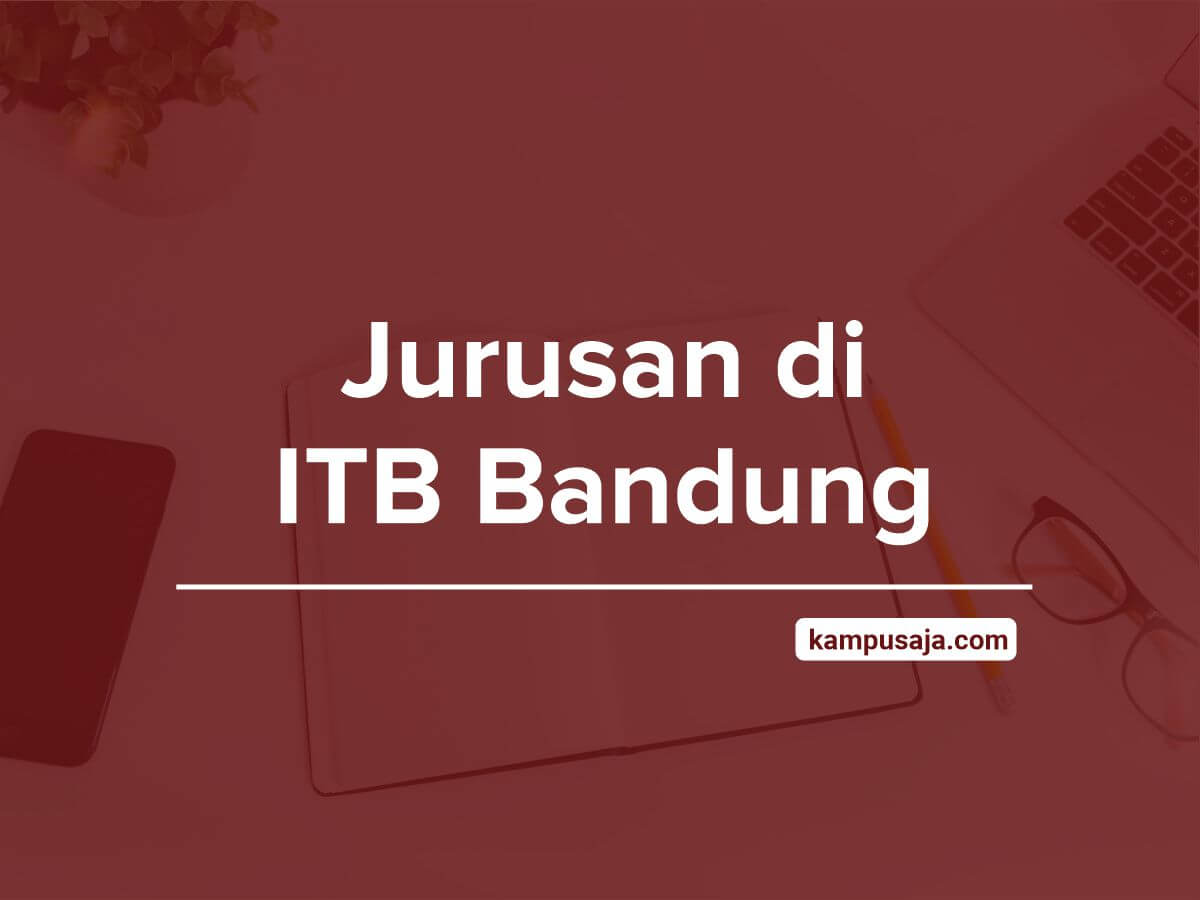 Jurusan di ITB - Akreditasi Biaya Kuliah Daya Tampung Institut Teknologi Bandung