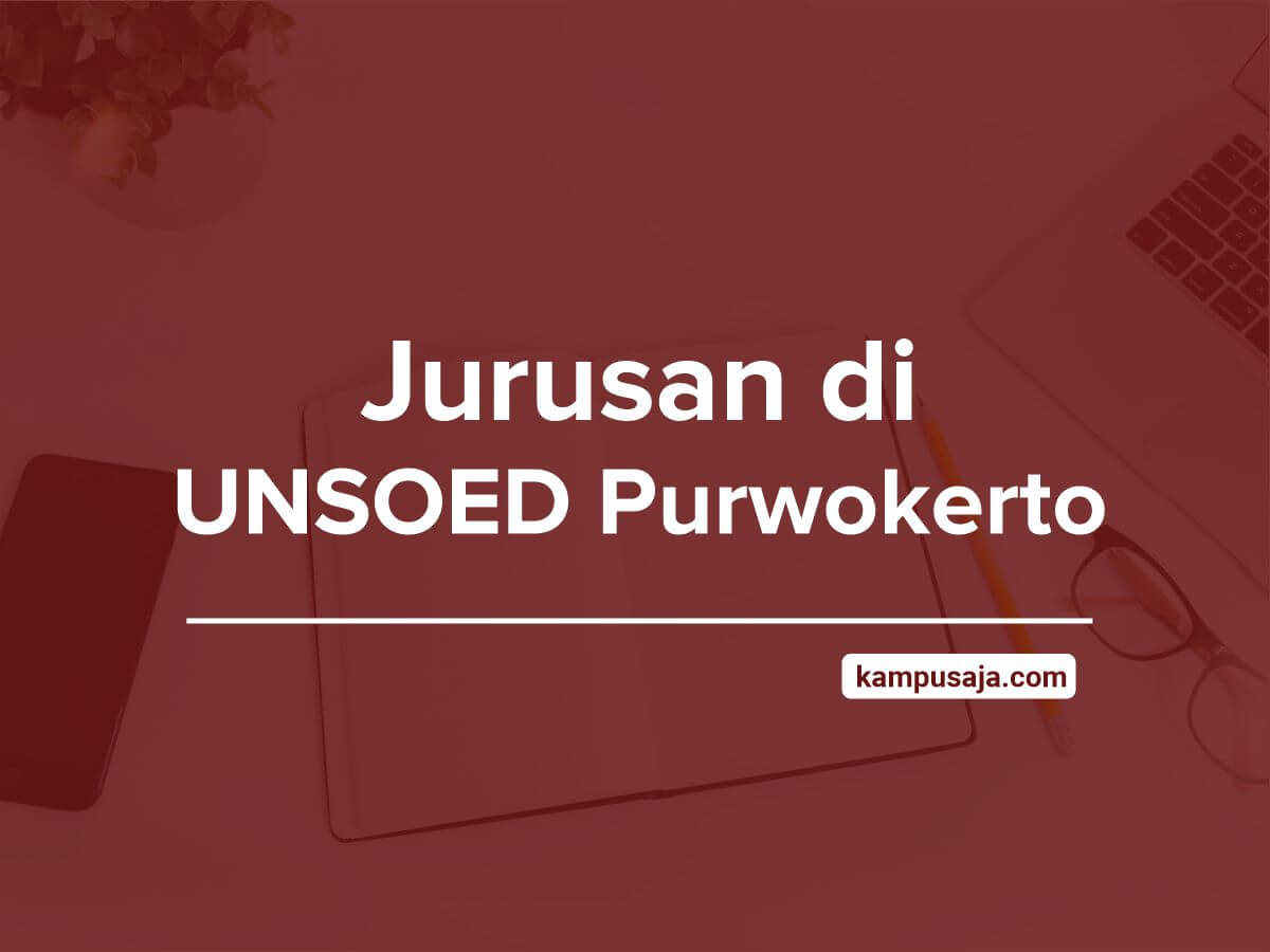 Jurusan di UNSOED Purwokerto - Akreditasi Biaya Kuliah Daya Tampung Universitas Jenderal Soedirman