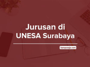 Jurusan di UNESA 2019 (Akreditasi, Biaya Kuliah & Daya Tampung)