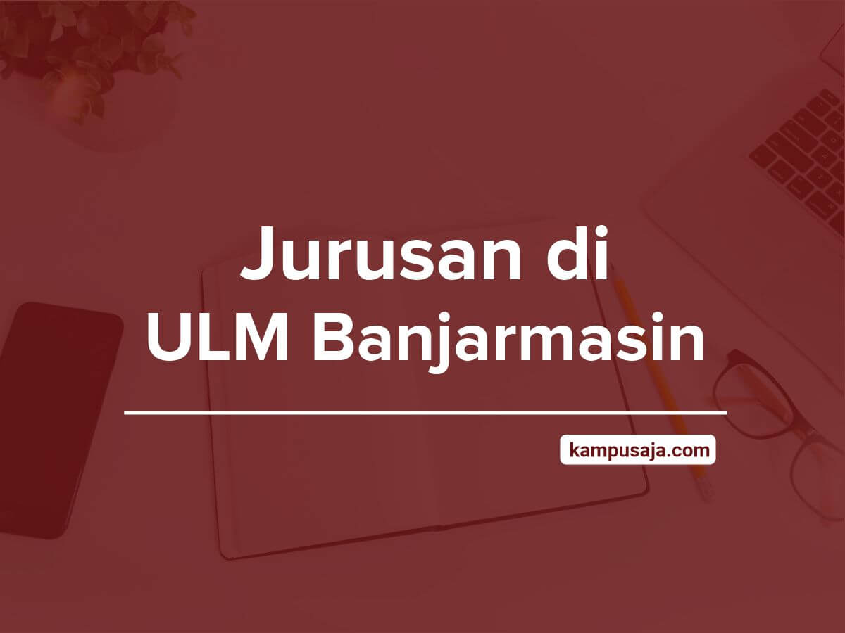 Jurusan di ULM Banjarmasin - Akreditasi Biaya Kuliah Daya Tampung Universitas Lambung Mangkurat