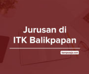 Jurusan di ITK Balikpapan - Akreditasi Biaya Kuliah Daya Tampung Institut Teknologi Kalimantan