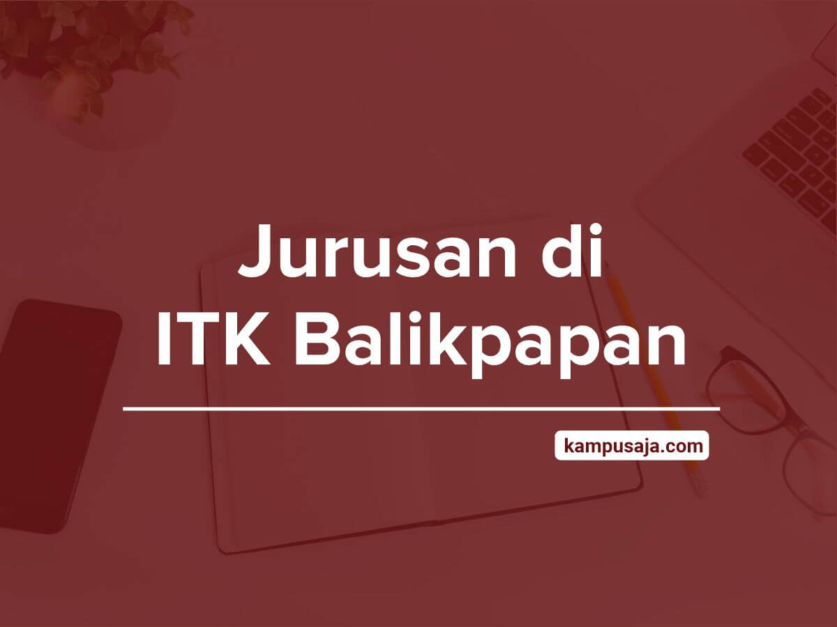 Jurusan di ITK Balikpapan - Akreditasi Biaya Kuliah Daya Tampung Institut Teknologi Kalimantan