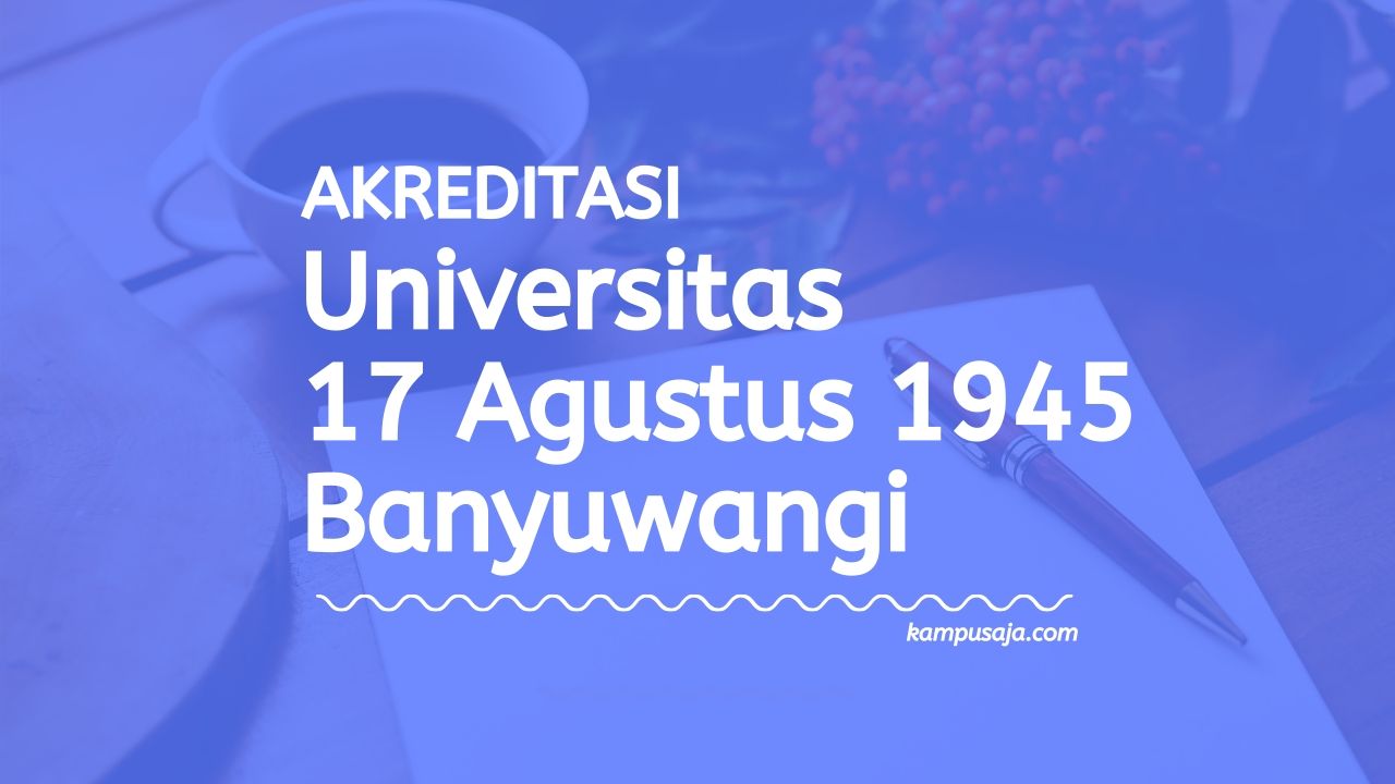 Akreditasi Program Studi UNTAG Banyuwangi - Universitas 17 Agustus 1945 Banyuwangi