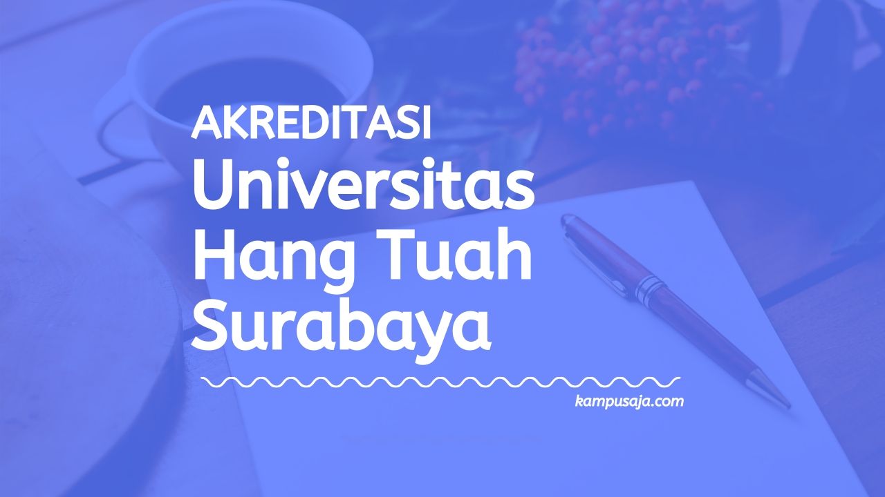 Akreditasi Program Studi UHT - Universitas Hang Tuah Surabaya