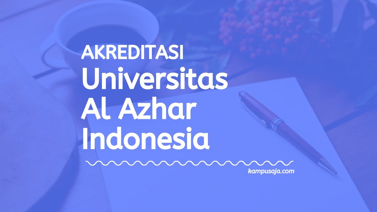 Akreditasi Program Studi UAI Jakarta - Universitas Al Azhar Indonesia