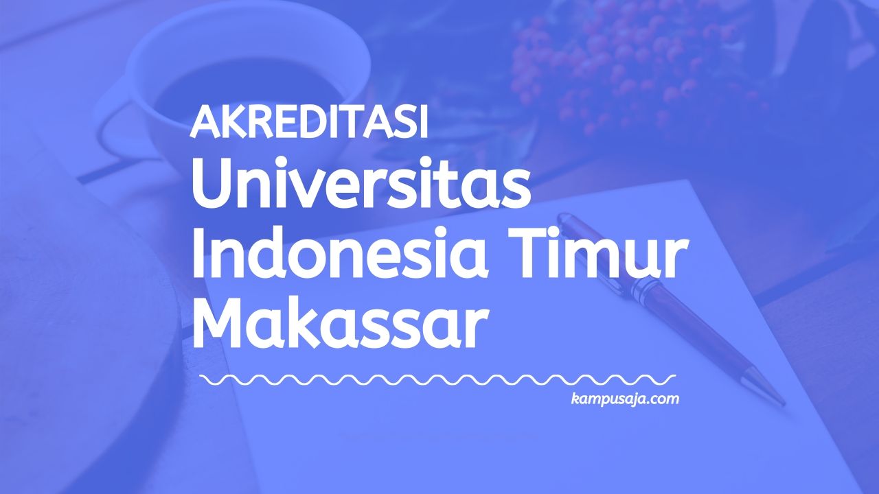 Akreditasi Program Studi UIT - Universitas Indonesia Timur Makassar