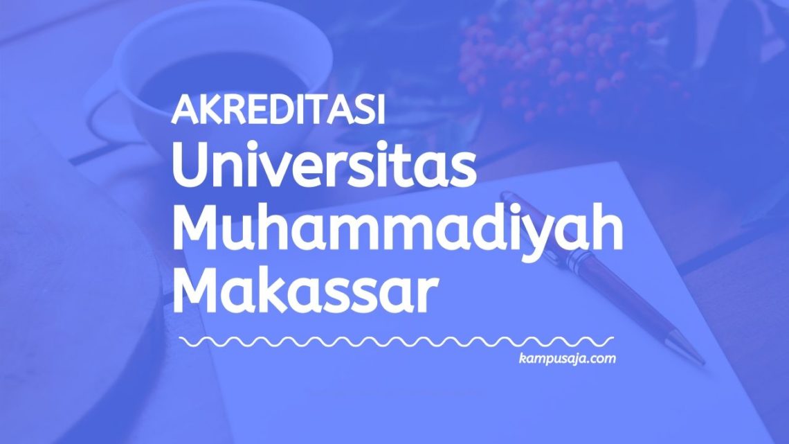 akreditasi program studi universitas muhammadiyah makassar