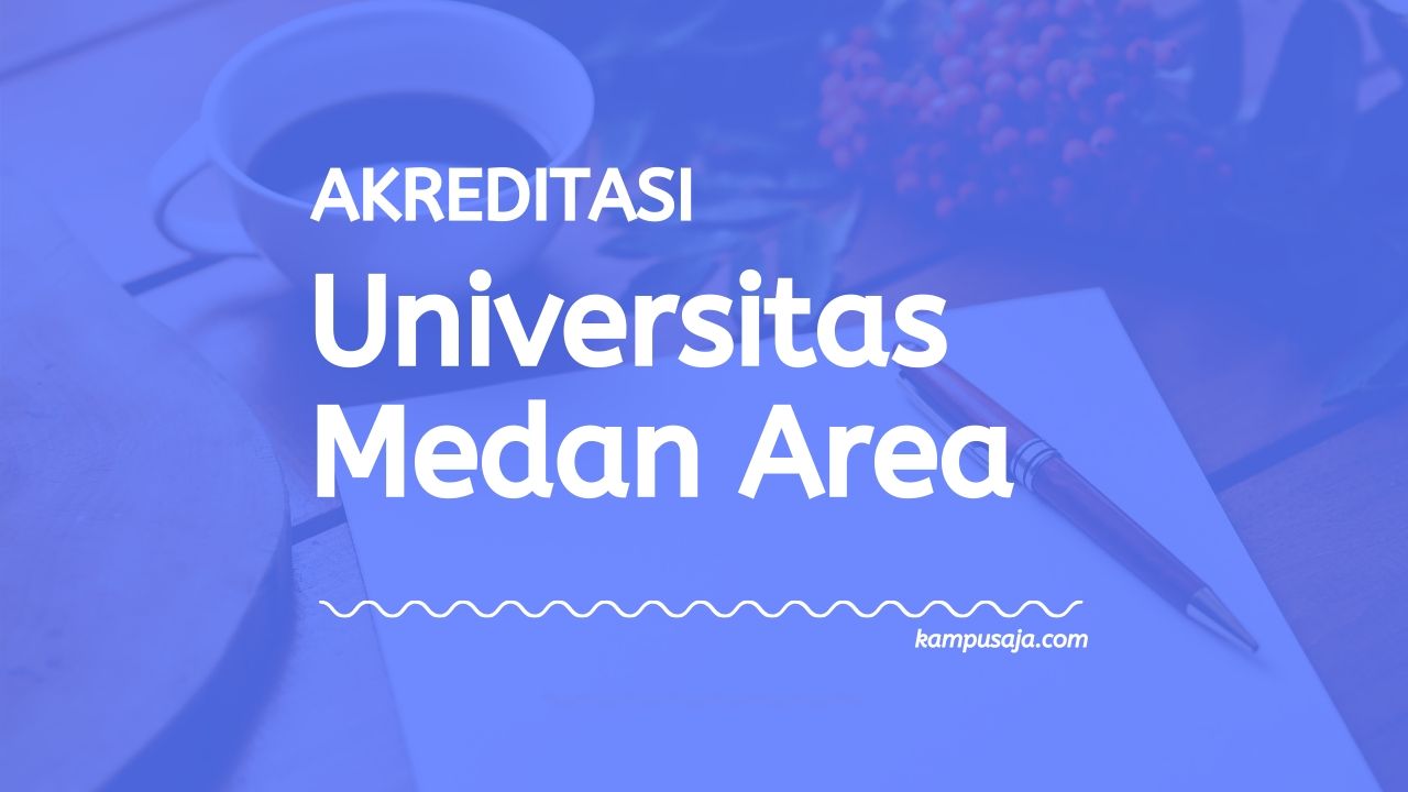 Akreditasi Program Studi UMA - Universitas Medan Area